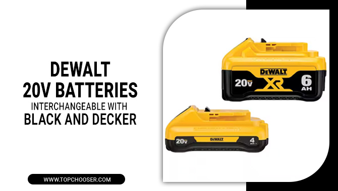 Are Dewalt 20v Batteries Interchangeable With Black And Decker