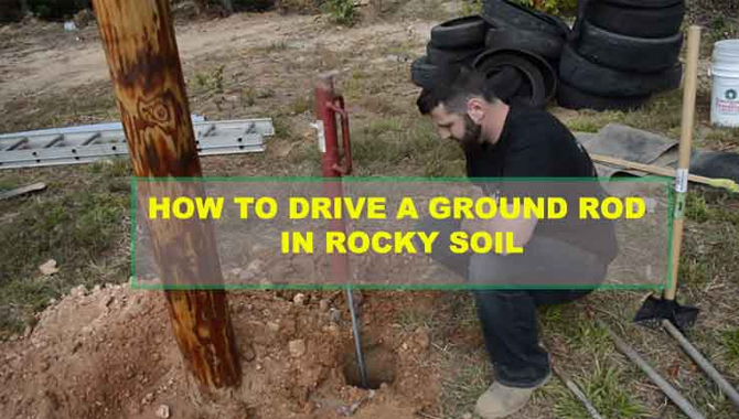 How To Drive a Ground Rod in Rocky Soil