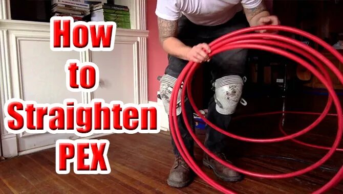 How To Straighten PEX