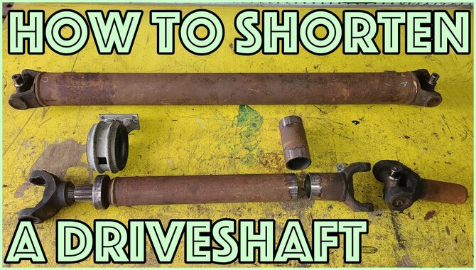 How to Shorten a Driveshaft - Steps to Follow