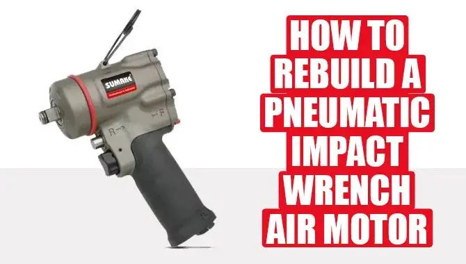 How To Rebuild A Pneumatic Impact Wrench Air Motor