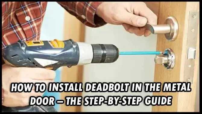How To Install Deadbolt In The Metal Door 