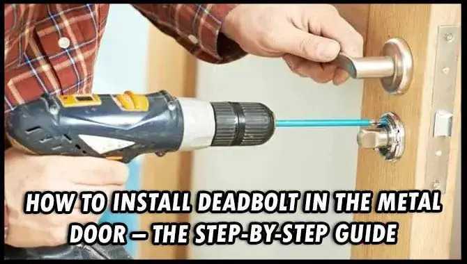 How To Install Deadbolt In The Metal Door