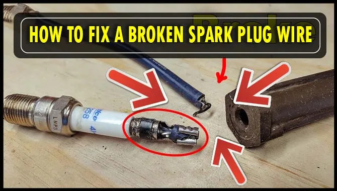 How To Fix A Broken Spark Plug Wire