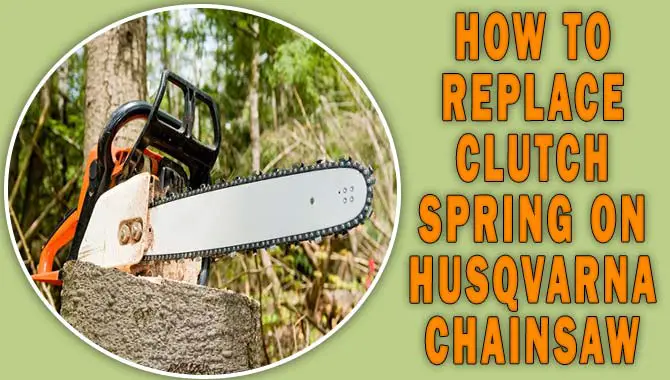How To Replace Clutch Spring On Husqvarna Chainsaw
