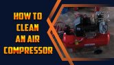 How To Clean An Air Compressor