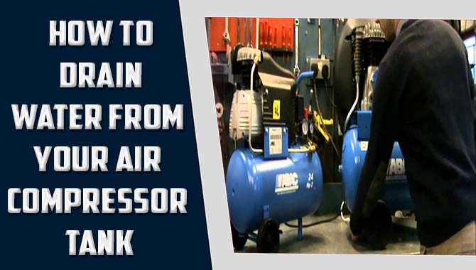 How To Drain Water From Your Air Compressor Tank