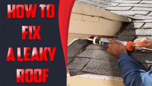 How To Fix A Leaky Roof - Experts Tricks