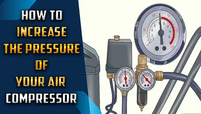 How To Increase The Pressure Of Your Air Compressor