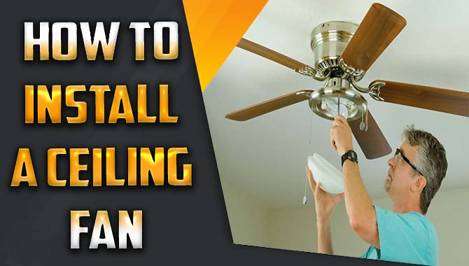 How To Install A Ceiling Fan