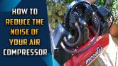 How To Reduce The Noise Of Your Air Compressor