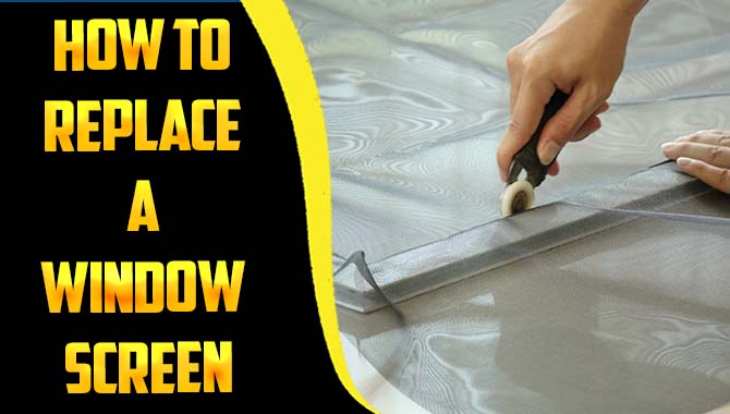 How To Replace A Window Screen