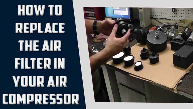 How To Replace The Air Filter In Your Air Compressor