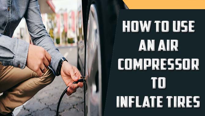 How To Use An Air Compressor To Inflate Tires