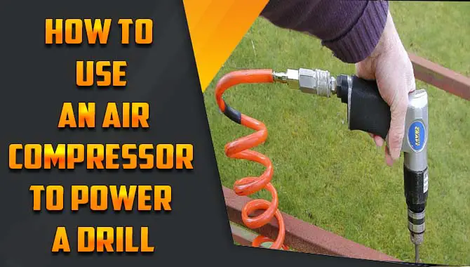 How To Use An Air Compressor To Power A Drill