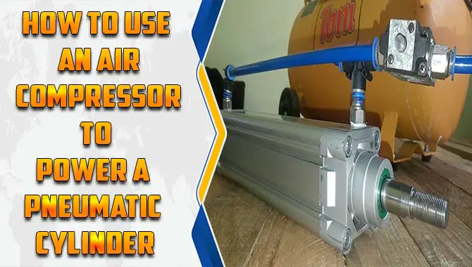 How To Use An Air Compressor To Power A Pneumatic Cylinder