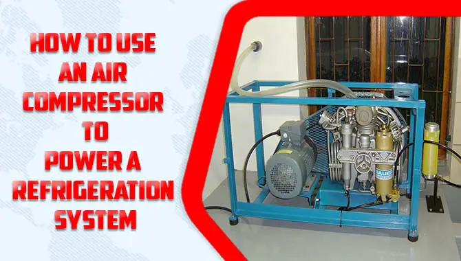 How To Use An Air Compressor To Power A Refrigeration System