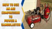 How To Use An Air Compressor To Power A Sandblaster
