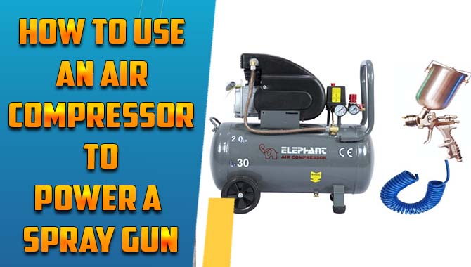 How To Use An Air Compressor To Power A Spray Gun