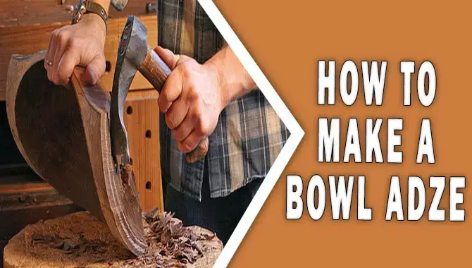 How To Make A Bowl Adze