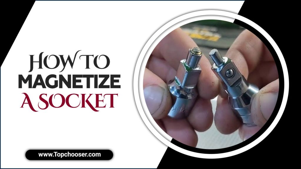How To Magnetize A Socket
