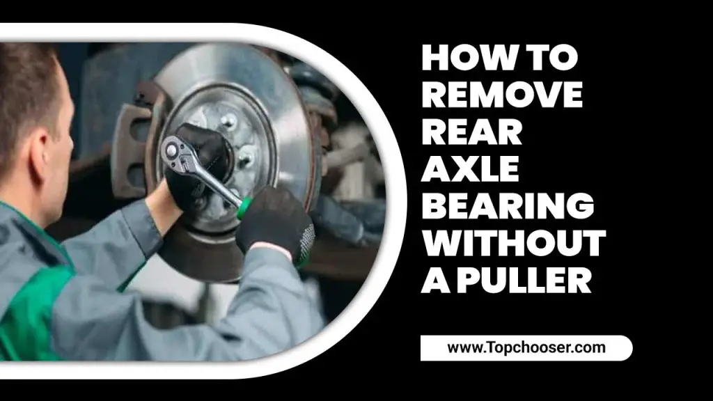 How To Remove Rear Axle Bearing Without A Puller