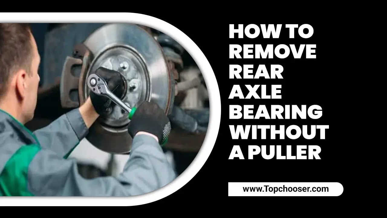 How To Remove Rear Axle Bearing Without A Puller