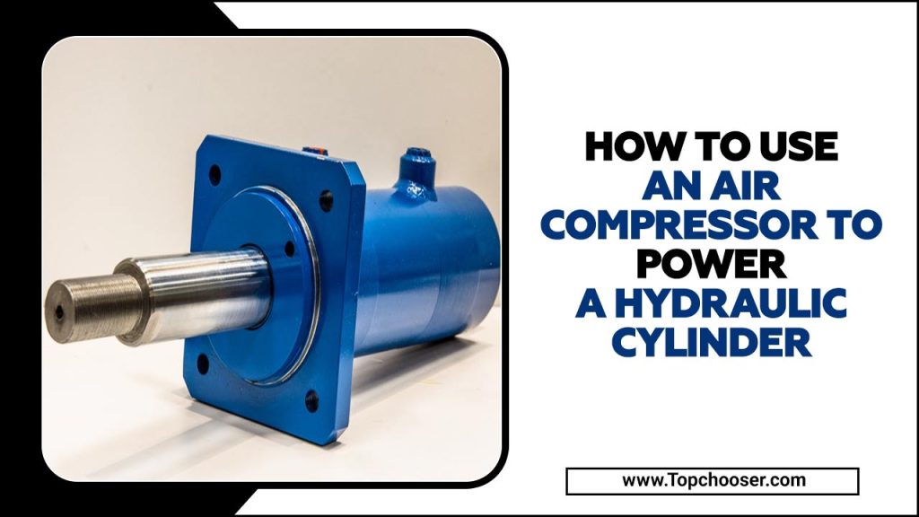 How To Use An Air Compressor To Power A Hydraulic Cylinder