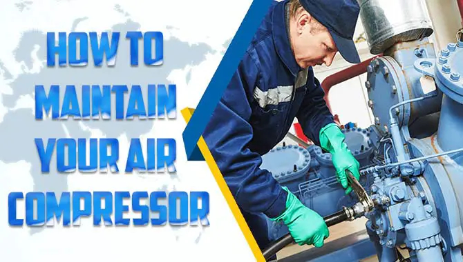 How To Maintain Your Air Compressor