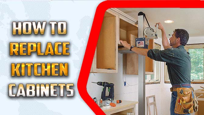 How To Replace Kitchen Cabinets