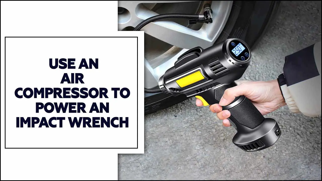 Use An Air Compressor To Power An Impact Wrench