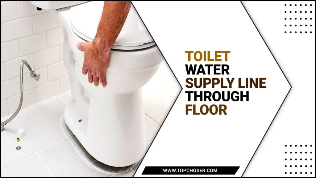 Replace The Toilet Water Supply Line Through Floor