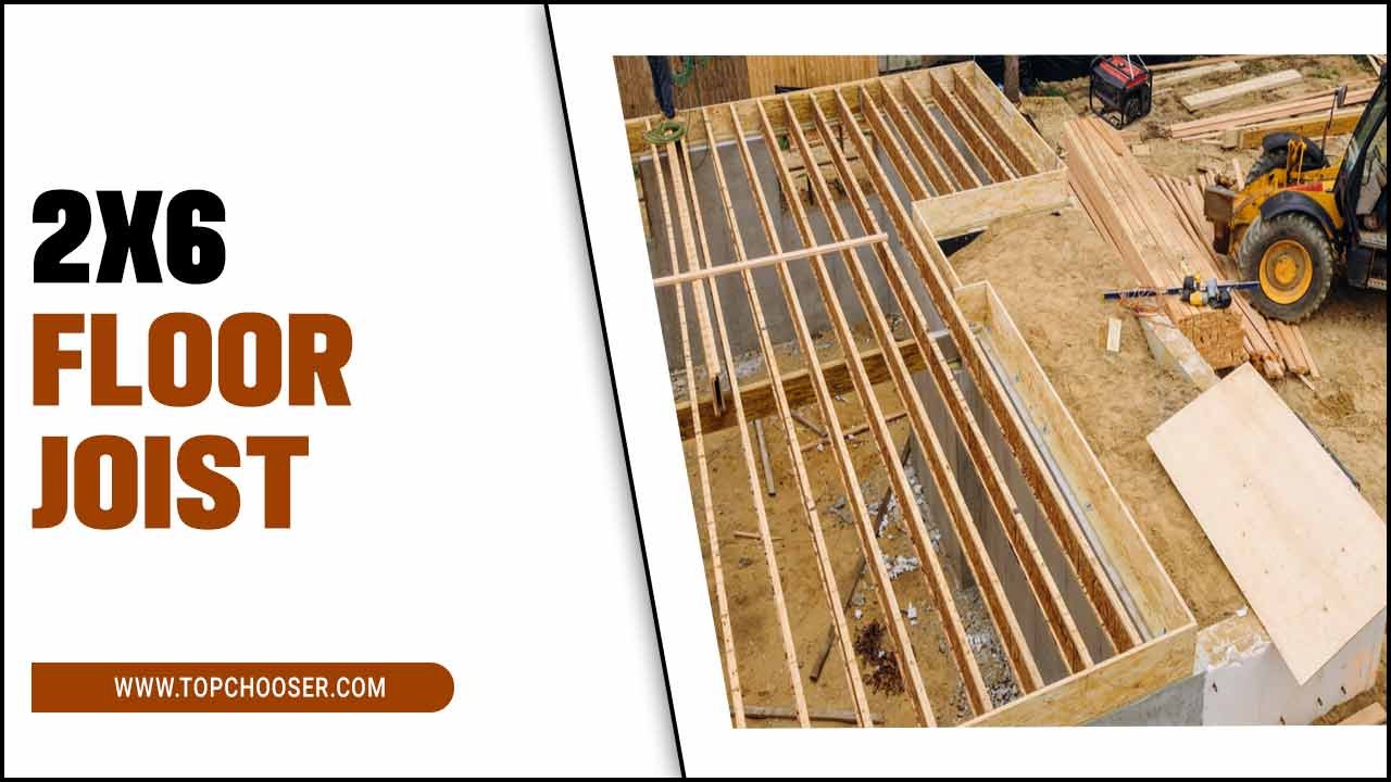 Mastering 2x6 Floor Joist - A Guide For Beginners