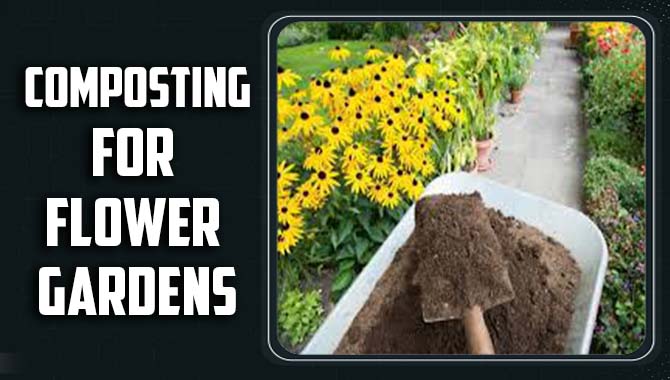 Composting For Flower Gardens
