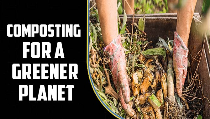 Composting For A Greener Planet