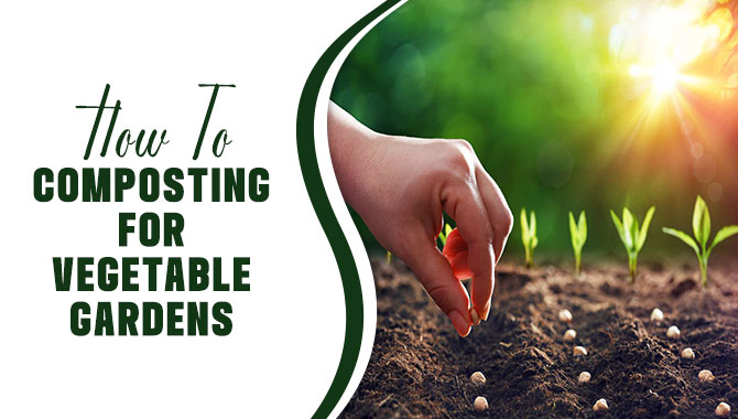 How To Composting For Vegetable Gardens