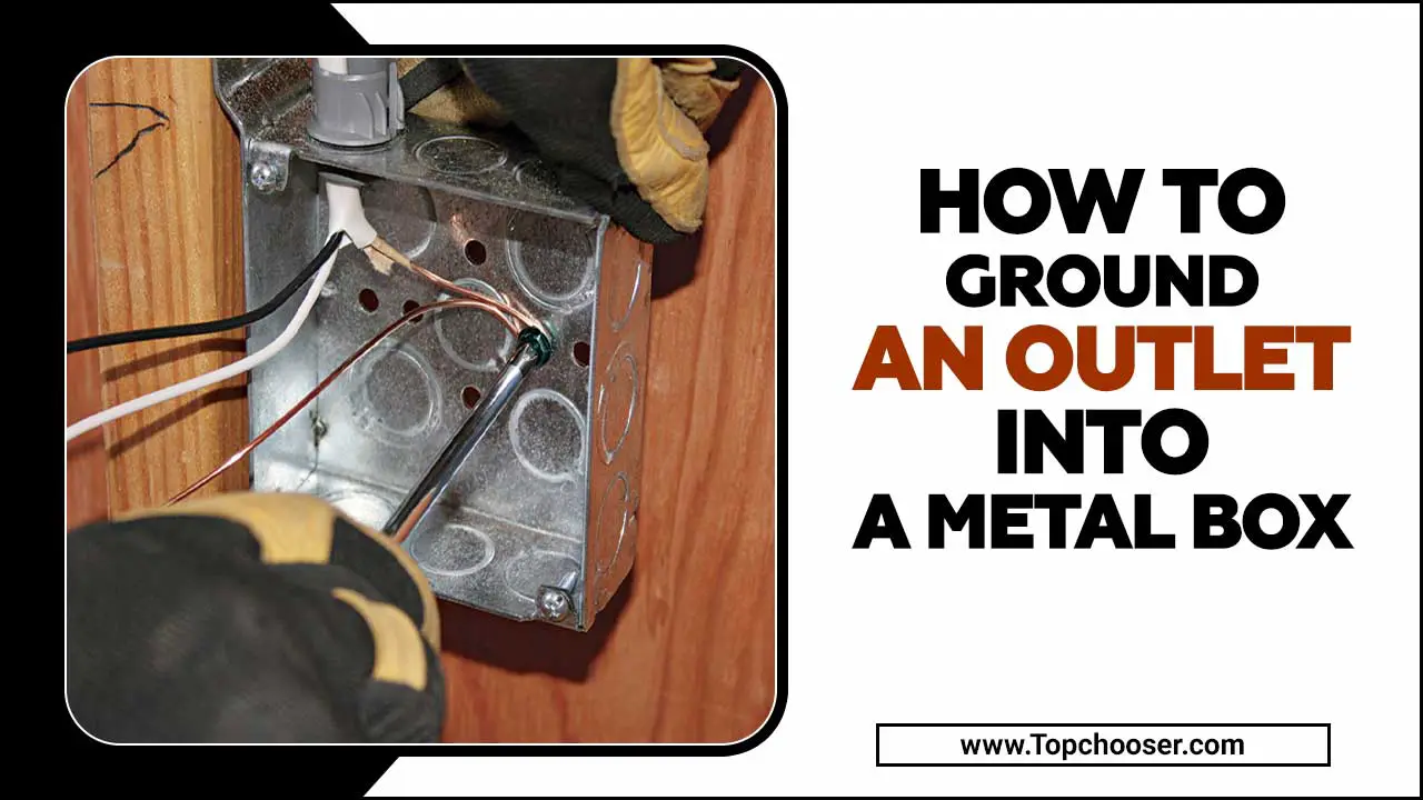 How To Ground An Outlet Into A Metal Box