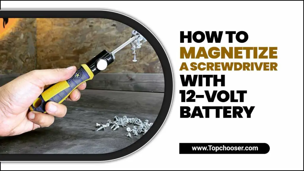 How To Magnetize A Screwdriver With 12 Volt Battery
