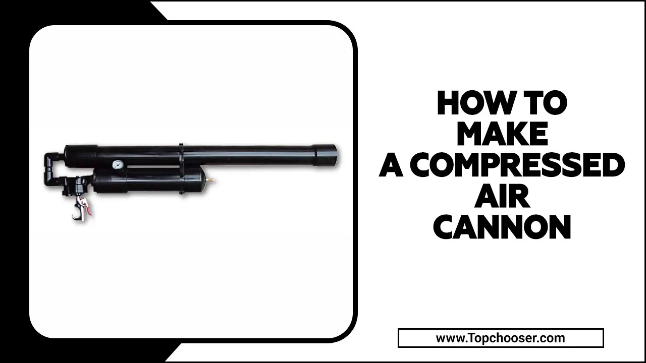 How To Make A Compressed Air Cannon