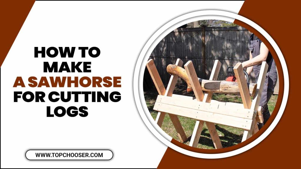How To Make A Sawhorse For Cutting Logs