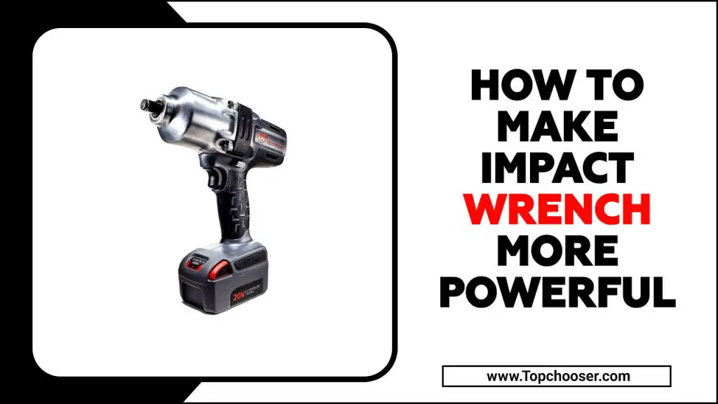 How To Make Impact Wrench More Powerful