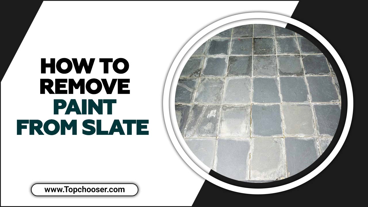How To Remove Paint From Slate