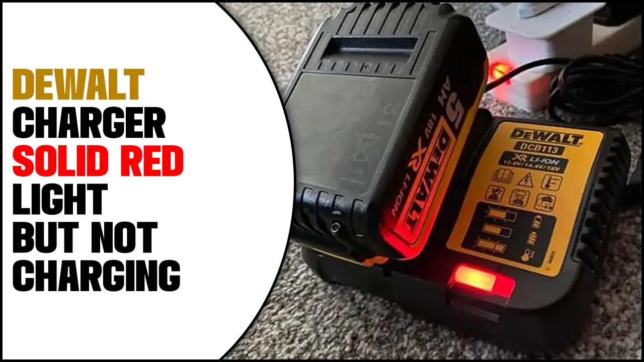 Dewalt Charger Solid Red Light But Not Charging