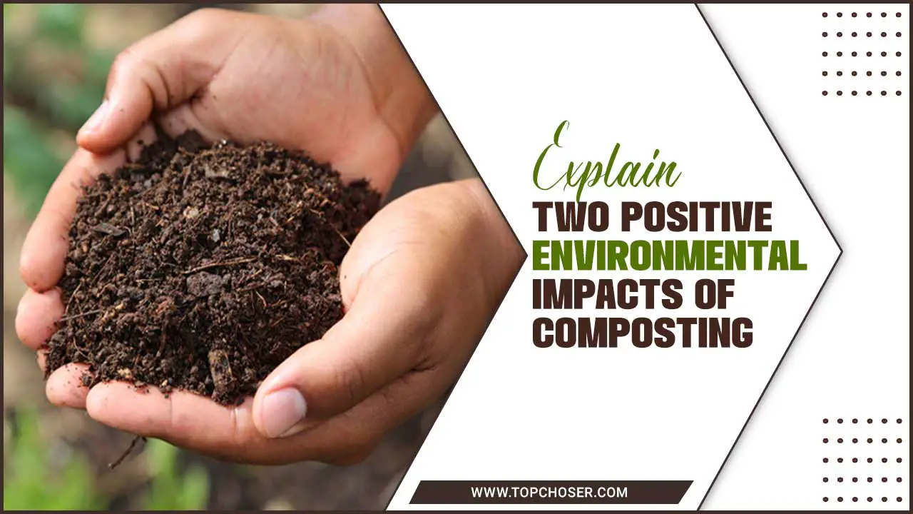explain two positive environmental impacts of composting