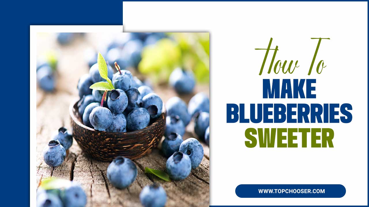 How To Make Blueberries Sweeter