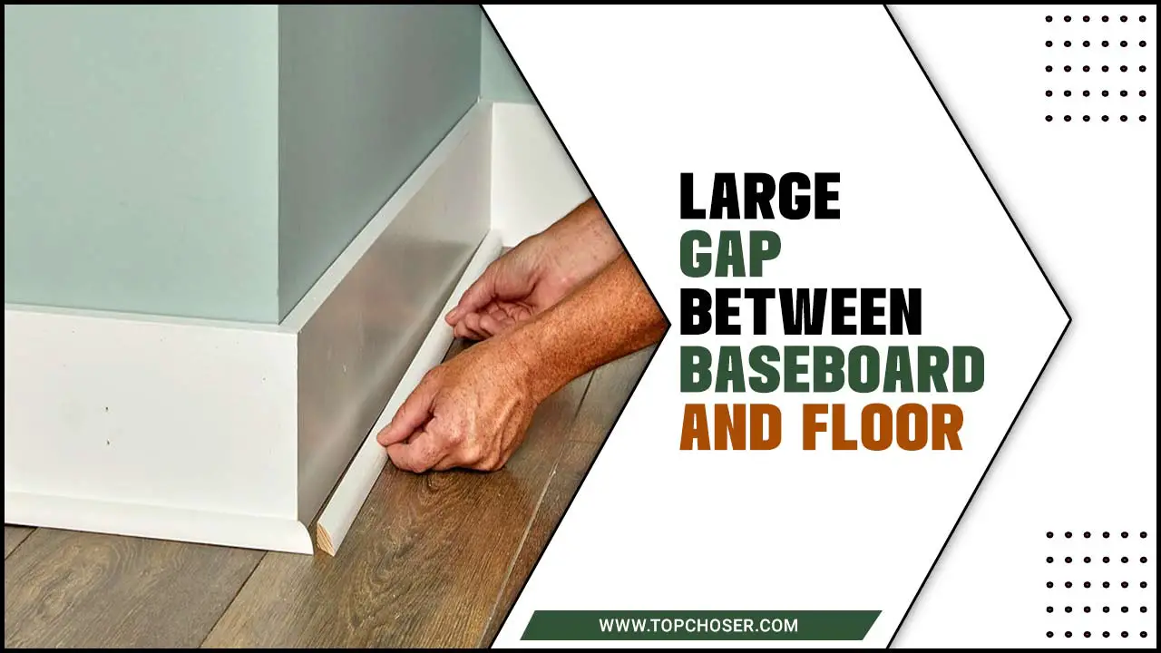 Large Gap Between Baseboard And Floor