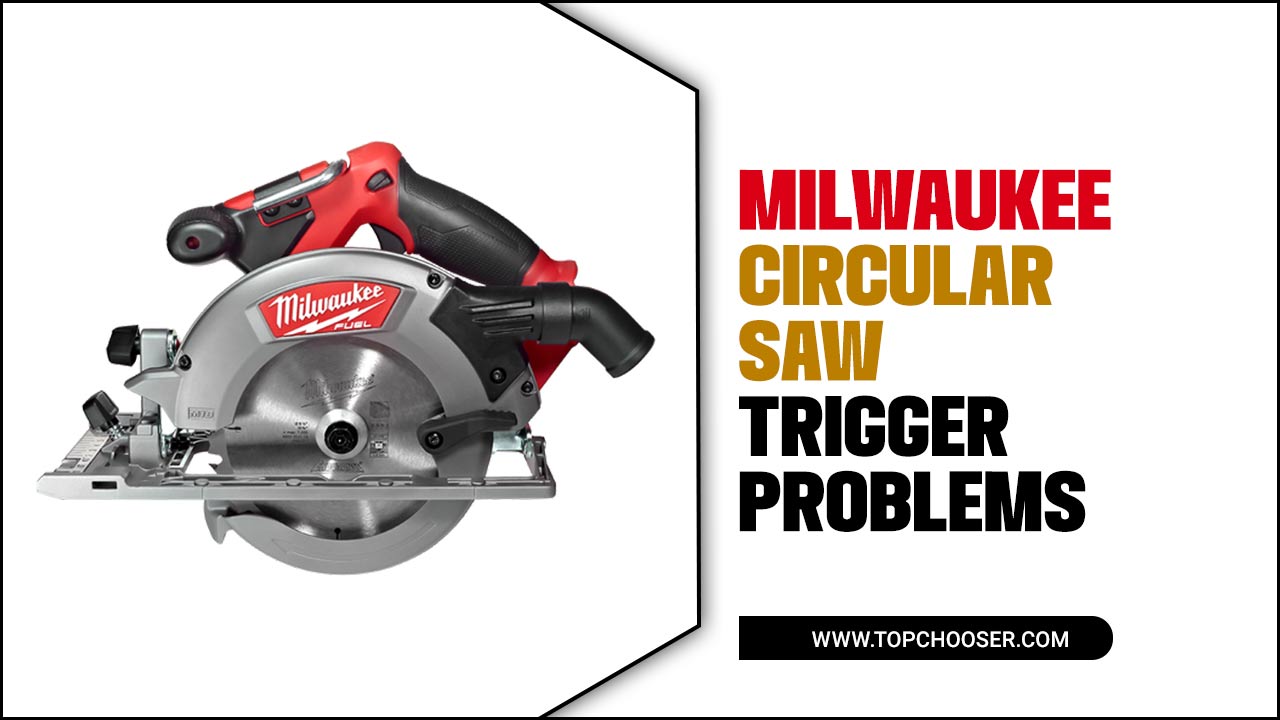 Milwaukee Circular Saw Trigger Problems