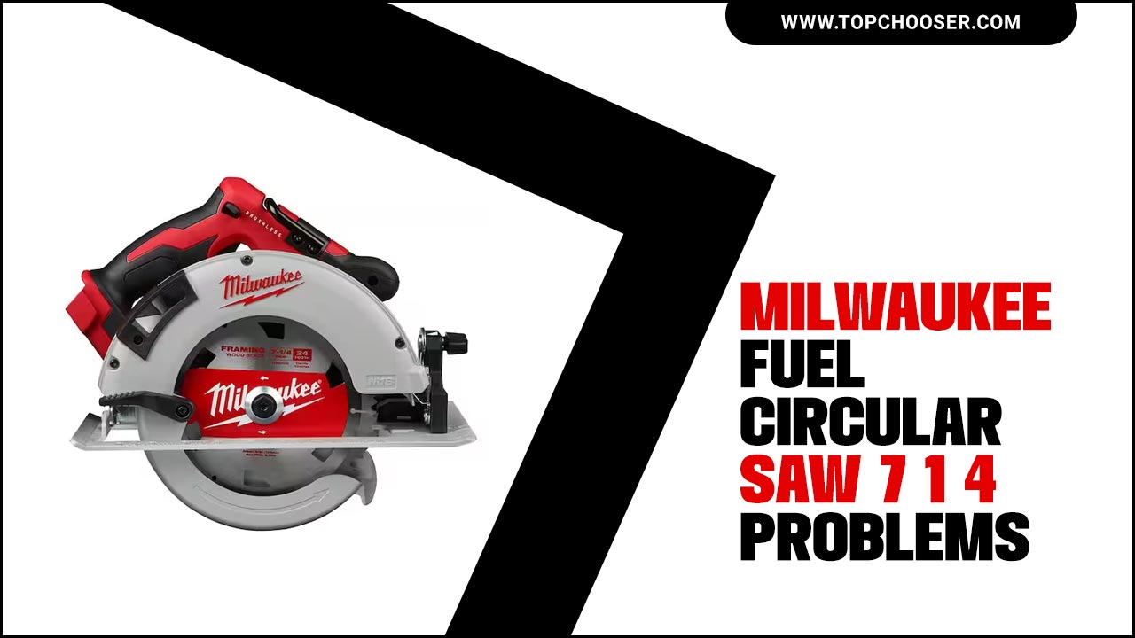 Milwaukee Fuel Circular Saw 7 1 4 Problems