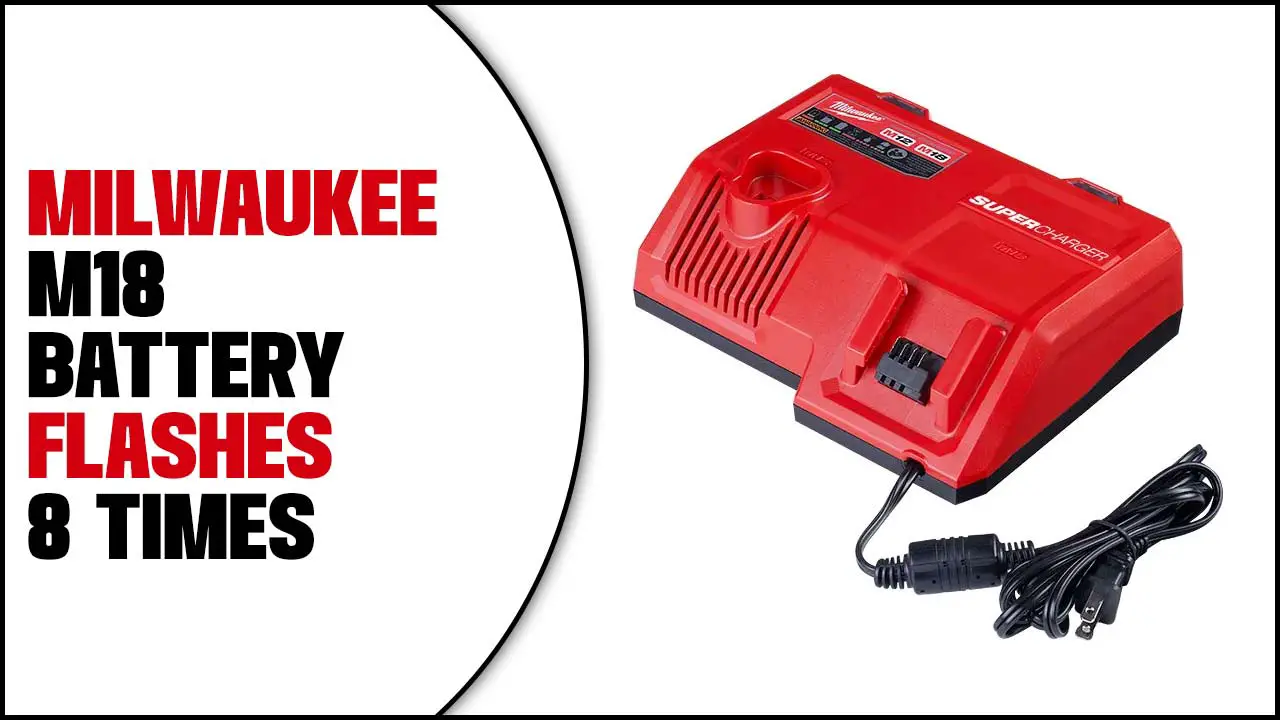 Milwaukee M18 Battery Flashes 8 Times