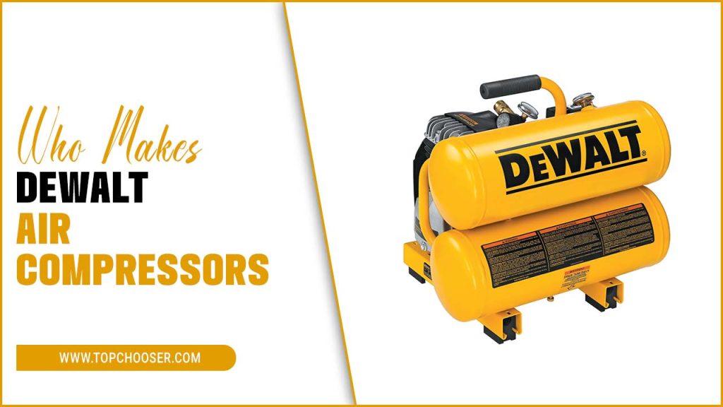 Who Makes Dewalt Air Compressors